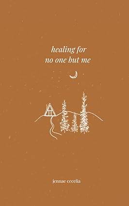 healing for no one but me by Jennae Cecelia - BooksAdora