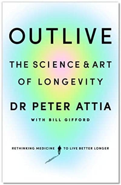 Outlive: The Science and Art of Longevity Paperback By Peter Attia (Author), Bill Gifford - BooksAdora