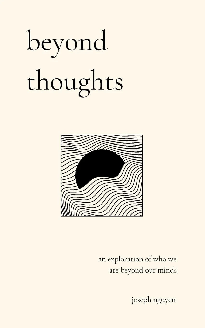 beyond thoughts: an exploration of who we are beyond our minds by Joseph Nguyen