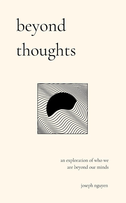 beyond thoughts: an exploration of who we are beyond our minds by Joseph Nguyen