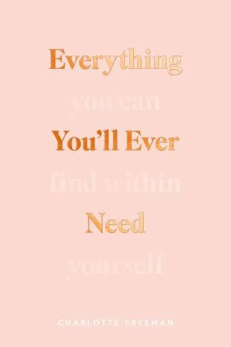 Everything You'll Ever Need You Can Find Within Yourself Perfect
