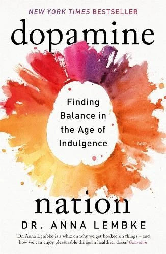 Dopamine Nation: Finding Balance in the Age of Indulgence Paperback by Dr. Anna Lembke