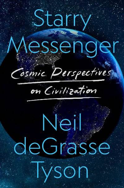 STARRY MESSENGER: COSMIC PERSPECTIVES ON CIVILISATION by Neil deGrasse Tyson - BooksAdora