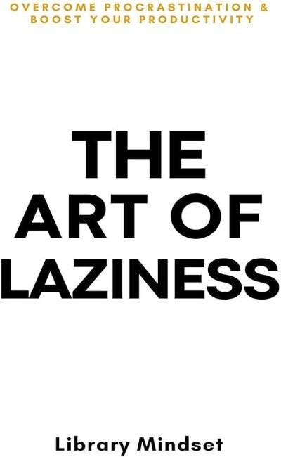 The Art of Laziness By Library Mindset - BooksAdora